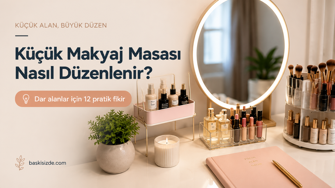 Küçük makyaj masası düzenleme rehberi için küçük alan büyük düzen kapak görseli